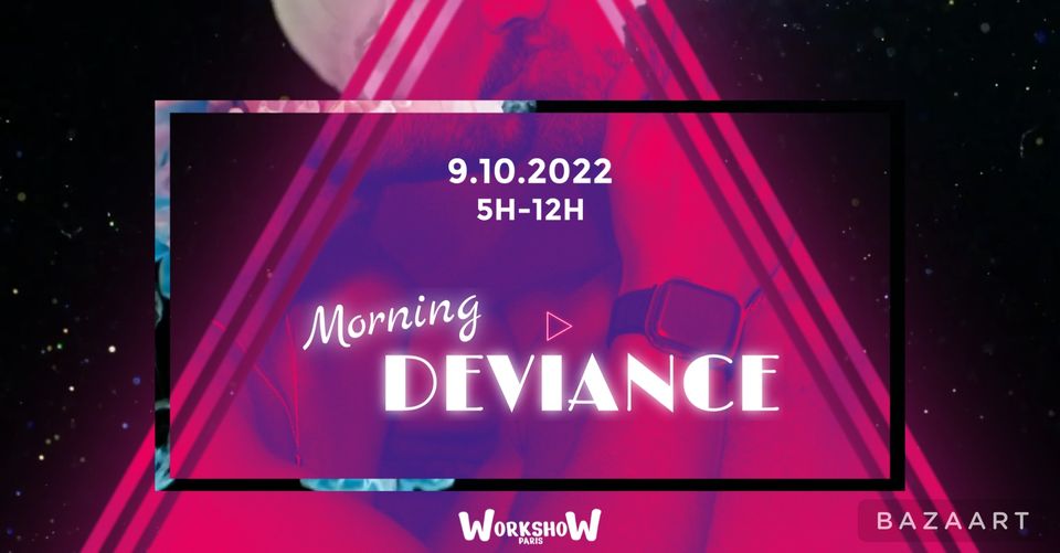 Morning Deviance au WorkshoW