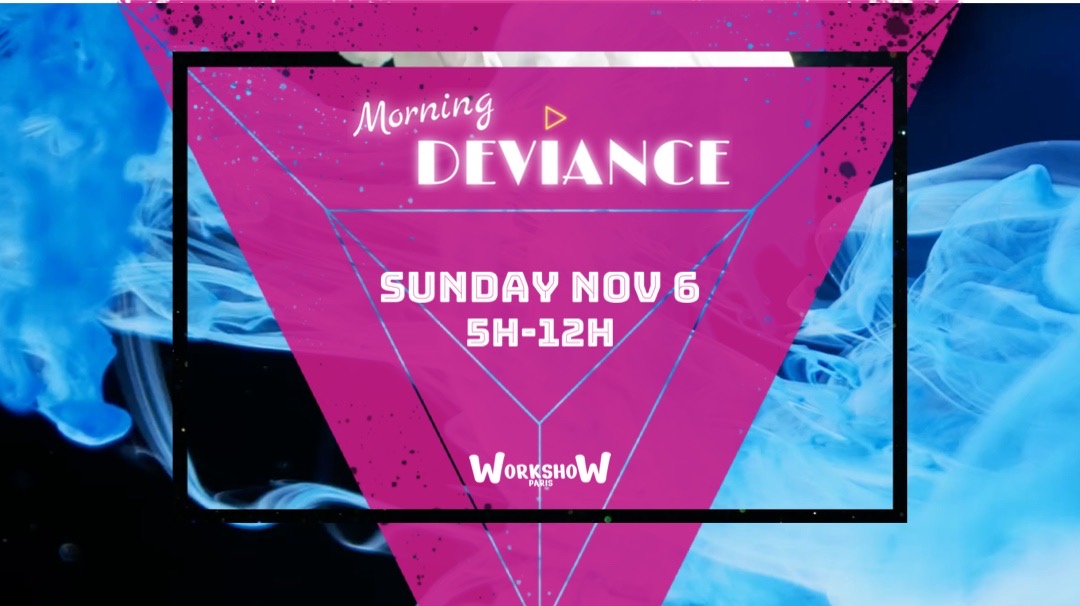 Morning Deviance au WorkshoW