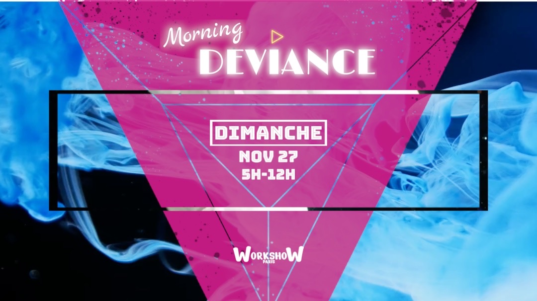 Morning Deviance au WorkshoW