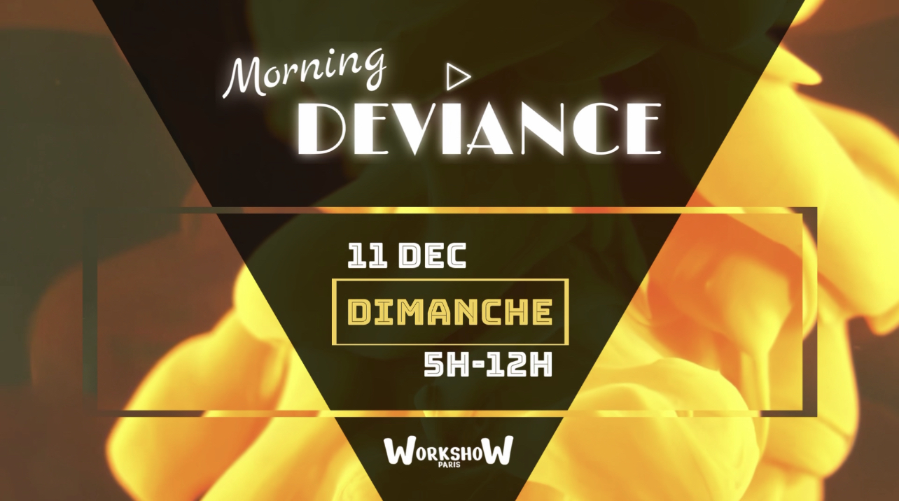 Morning Deviance au WorkshoW