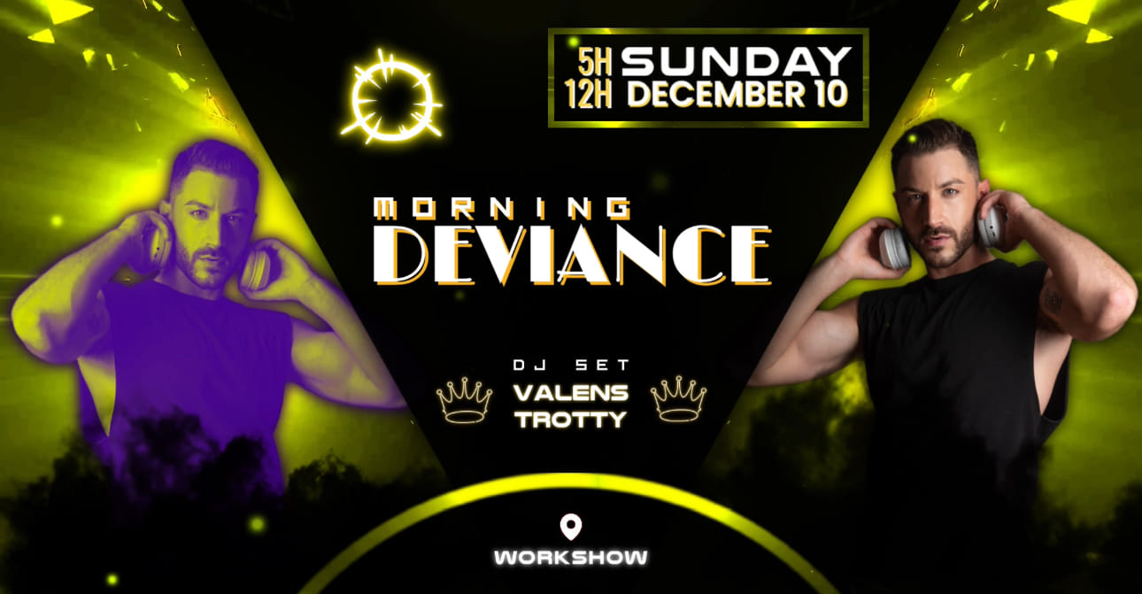 Morning Deviance au WorkshoW
